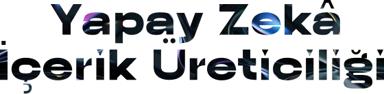 Yapay Zekâ İçerik Üreticiliği